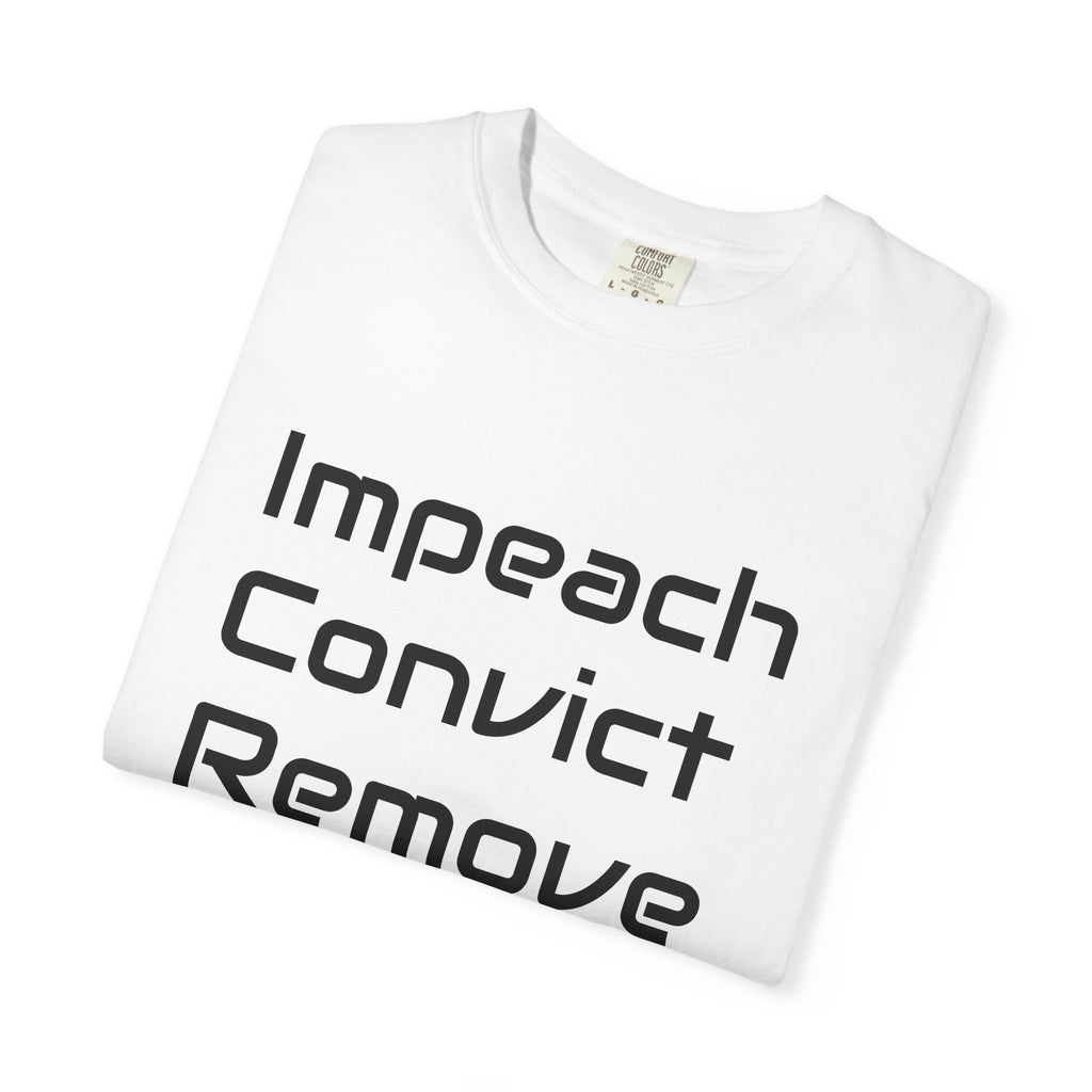 Political Statement T-Shirt — "Impeach Convict Remove" Protest Tee